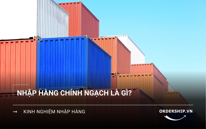 Nhập khẩu chính ngạch là gì?