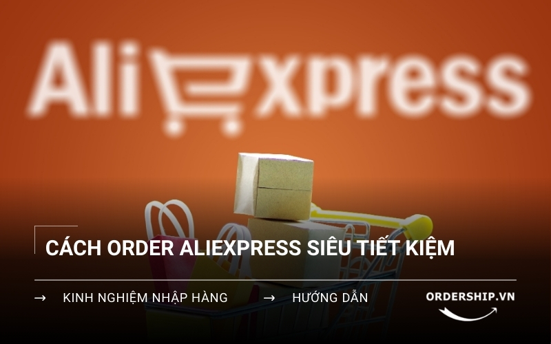 Cách đặt hàng AliExpress mà không lo về chất lượng