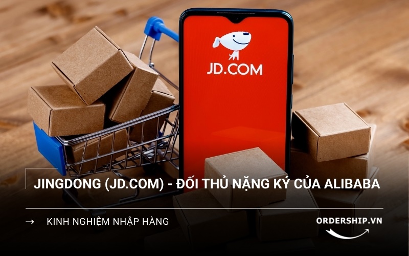 Jingdong là gì mà khiến cả Alibaba cũng phải dè chừng?