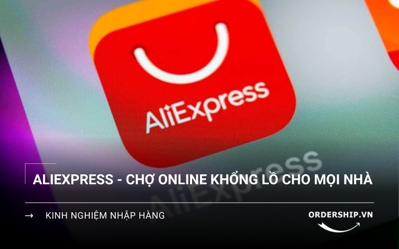 Aliexpress là gì? Bạn đang bỏ lỡ nguồn hàng cực khủng!
