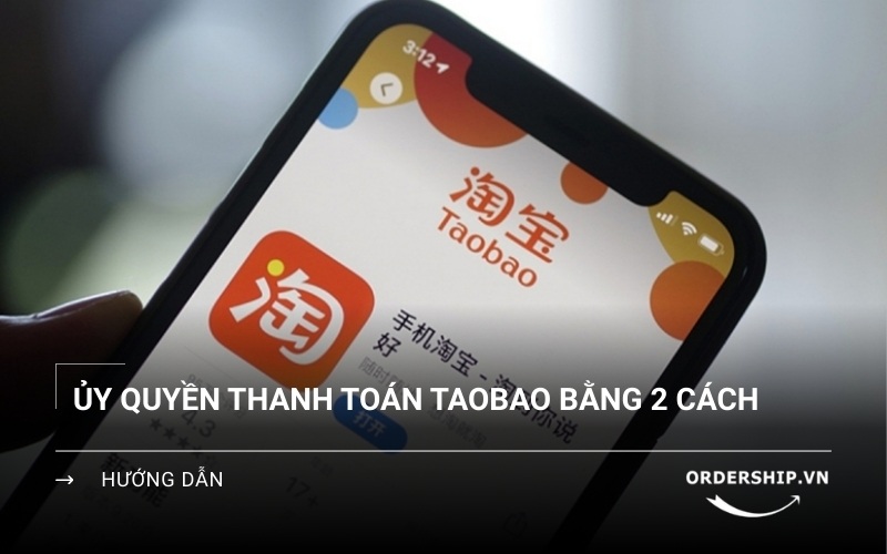 Cách ủy quyền thanh toán Taobao bằng 2 cách