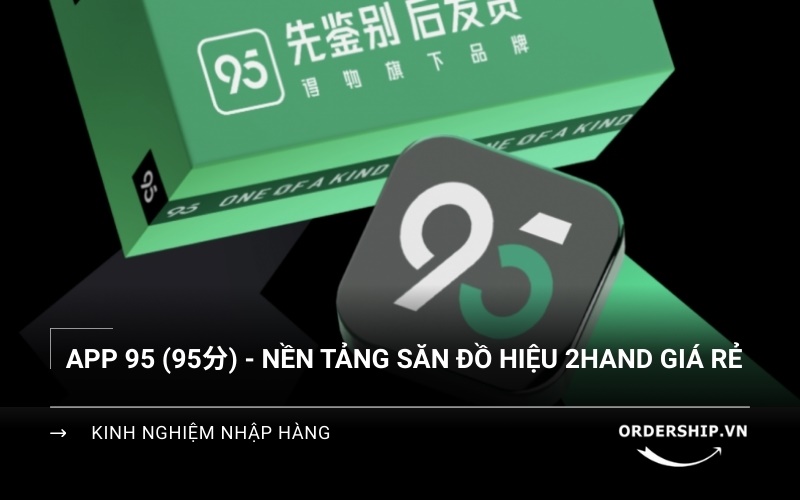 App 95分 là gì mà dân săn đồ hiệu Trung Quốc phát cuồng?