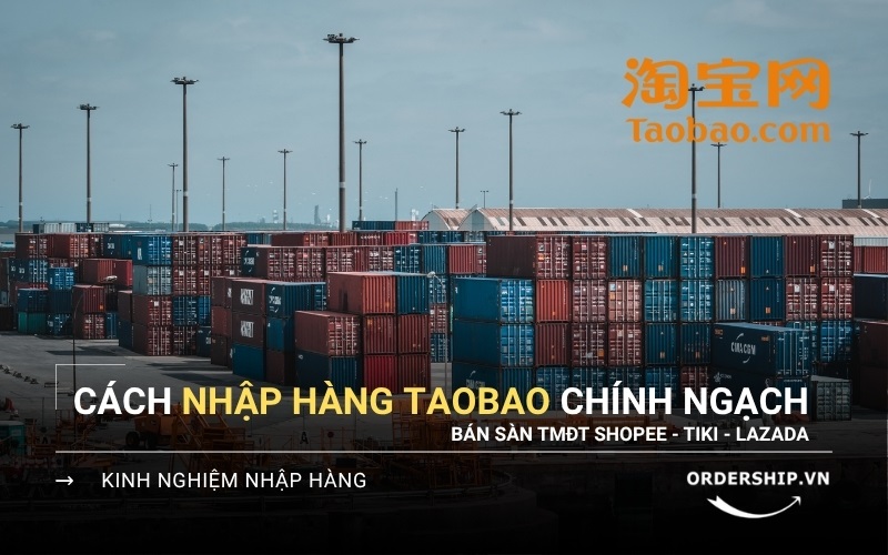 Cách nhập hàng Taobao chính ngạch bán sàn TMĐT: Shopee, Tiki, Lazada