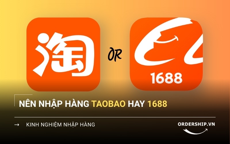 Nên mua hàng ở Taobao hay 1688?