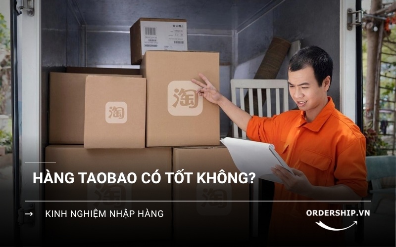 Hàng Taobao có tốt không? Ưu nhược điểm chi tiết